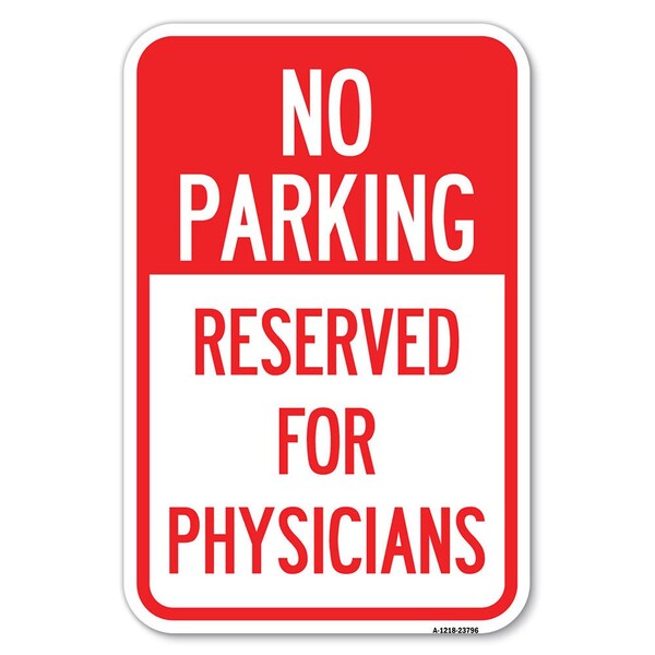 No Parking-Reserved for Physicians Heavy-Gauge Aluminum Sign, 12" x 18", A-1218-23796